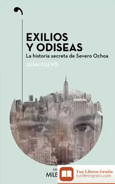 Descargar Exilios Y Odiseas: La Historia Secreta De Severo Ochoa de Juan Fueyo Margareto