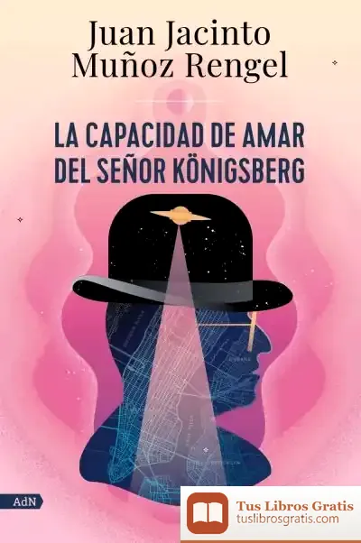 Descargar La Capacidad De Amar Del Señor Königsberg (Adn) de Juan Jacinto Muñoz Rengel