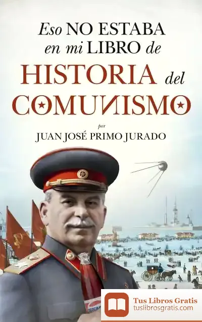 Descargar Eso No Estaba En Mi Libro De Historia Del Comunismo de Juan José Primo Jurado