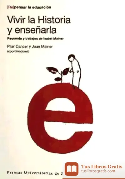 Descargar Vivir La Historia Y Enseñarla. Recuerdo Y Trabajos De Isabel Mainer
