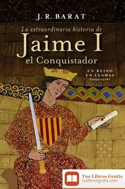 Descargar La Extraordinaria Historia Del Rey Jaime I El Conquistador de Juan Ramón Barat