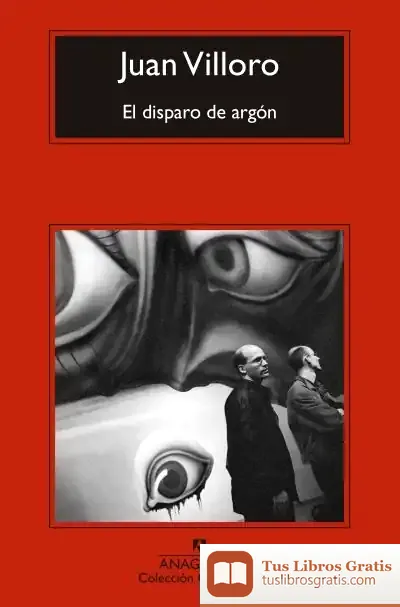 Descargar El Disparo De Argón de Juan Villoro