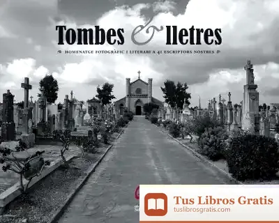 Descargar Tombes I Lletres: Homenatge Fotogràfic I Literari A 41 Escriptors Nostres
