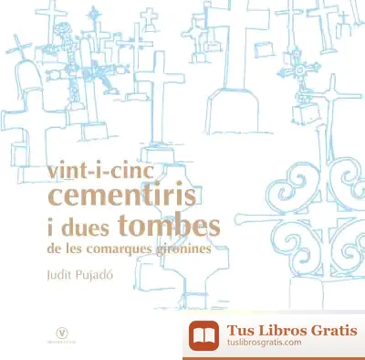 Descargar Vint-I-Cinc Cementiris I Dues Tombes De Les Comaques Gironines