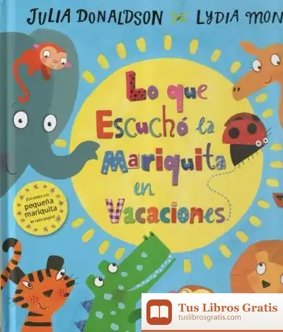 Descargar Lo Que Escuchó La Mariquita En Vacaciones de Julia Donaldson