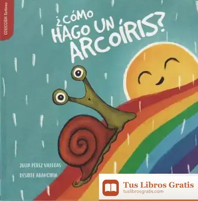 Descargar ¿Cómo Hago Un Arcoíris? de Julia María Pérez Villegas