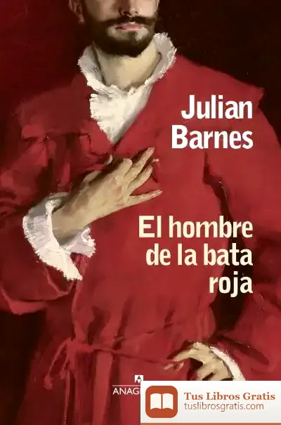 Descargar El Hombre De La Bata Roja de Julian Barnes