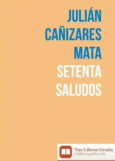 Descargar Setenta Saludos de Julián Cañizares Mata
