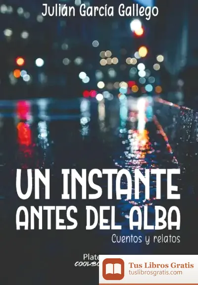 Descargar Un Instante Antes Del Alba. Cuentos Y Relatos