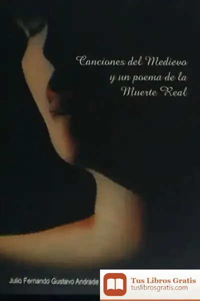 Descargar Canciones Del Medievo Y Un Poema De La Muerte Real de Julio Fernando Gustavo Andrade Aguilar