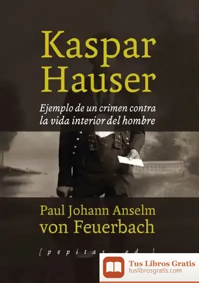 Descargar Kaspar Hauser: Ejemplo De Un Crimen Contra La Vida Interior Del Hombre de Julio Monteverde