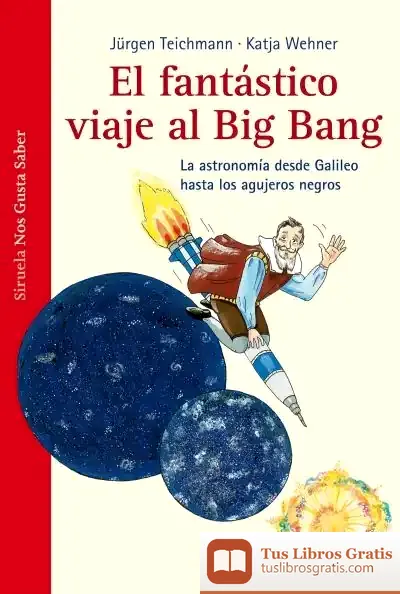 Descargar El Fantástico Viaje Al Big Bang de Jürgen Teichmann