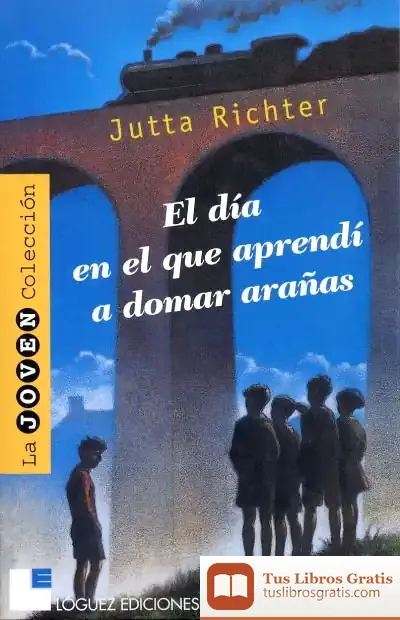 Descargar El Día En El Que Aprendí A Domar Arañas