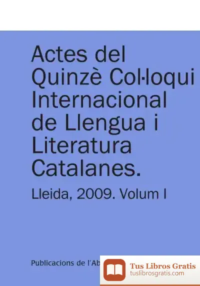 Descargar Actes Del Quinzè Col·Loqui Internacional De Llengua I Literatura Catalanes. Lleida, 2009. Vol. 1 de Kálmán Faluba