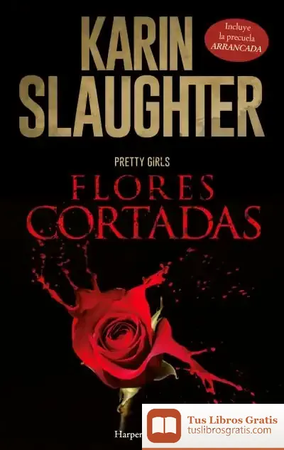 Descargar Flores Cortadas; Arrancada de Karin Slaughter