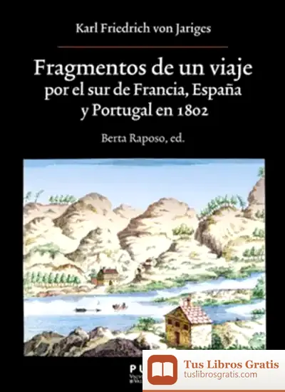 Descargar Fragmentos De Un Viaje Por El Sur De Francia, España Y Portugal En 1802 de Karl Friedrich Von Jariges
