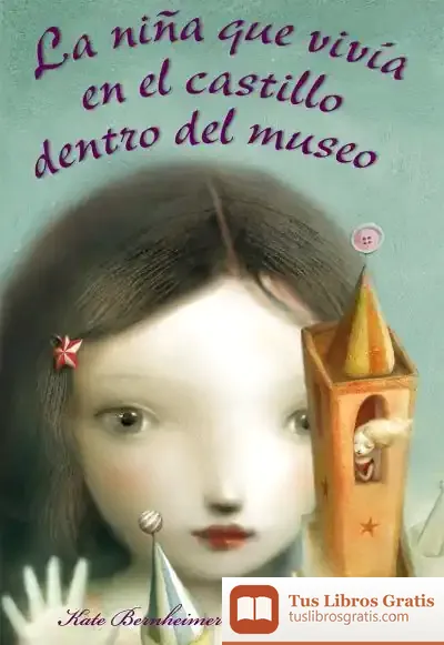 Descargar La Niña Que Vivía En El Castillo Dentro Del Museo de Kate Bernheimer