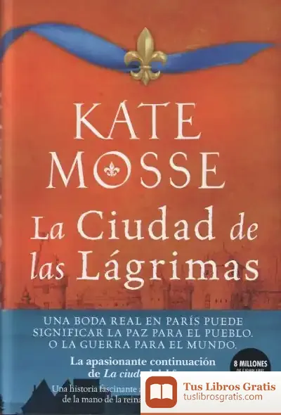 Descargar La Ciudad De Las Lágrimas (Serie La Ciudad Del Fuego 2): Una Apasionante Historia Ambientada En Las Guerras De Religión Del Siglo Xvi de Kate Mosse