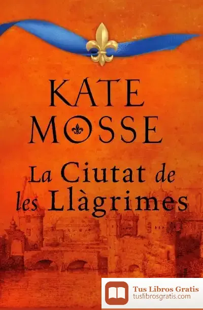 Descargar La Ciutat De Les Llàgrimes de Kate Mosse