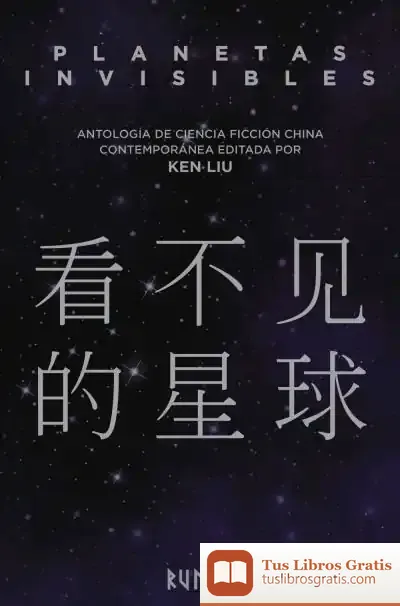 Descargar Planetas Invisibles: Antología De Ciencia Ficción China Contemporánea de Ken Liu