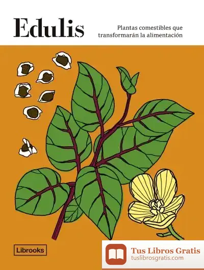Descargar Edulis. Plantas Comestibles Que Transformarán La Alimentación