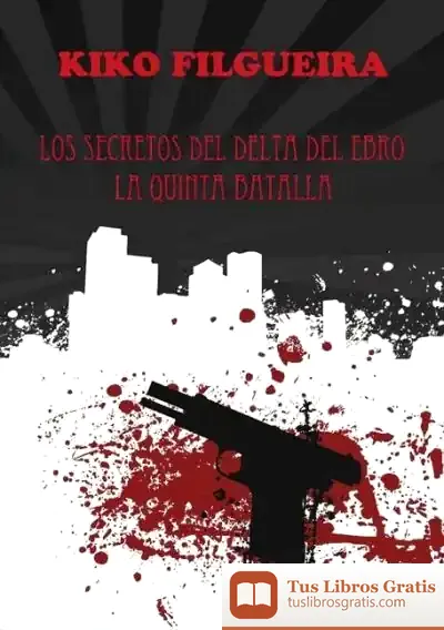 Descargar Los Secretos Del Delta Del Ebro Y La Quinta Batalla de Rafael Jerez Mir