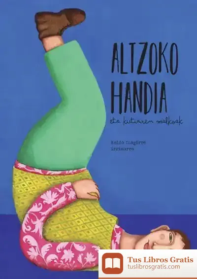 Descargar Altzoko Handia Eta Kutixiren Malkoak de Koldo Izaguirre Urreaga