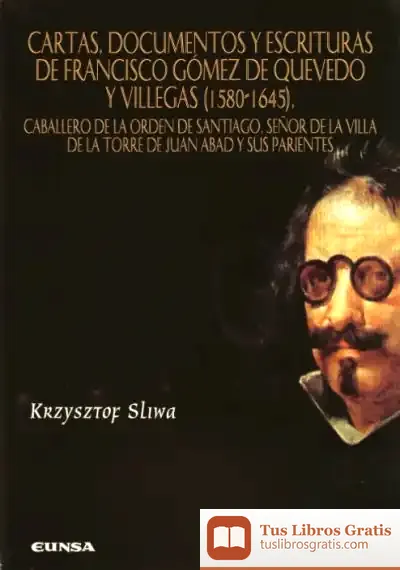 Descargar Cartas, Documentos Y Escrituras De Francisco Gómez De Quevedo Y Villegas (1580-1645)