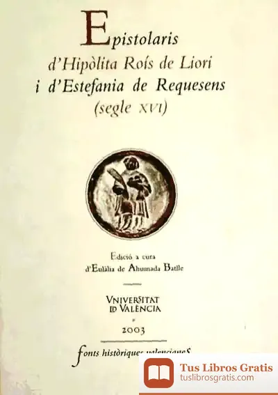 Descargar Epistolaris D’Hipòlita Roís De Liori I D’Estefania De Requesens (Segle Xvi)