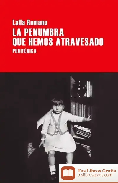 Descargar La Penumbra Que Hemos Atravesado de Lalla Romano