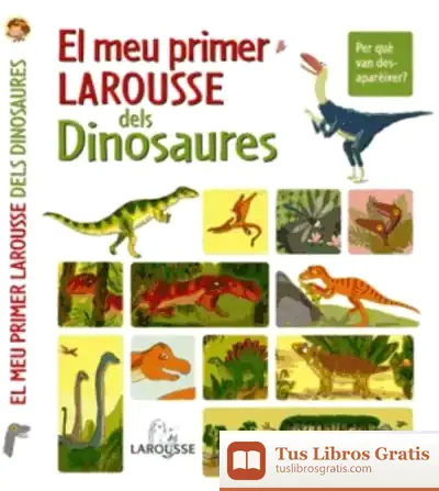 Descargar El Meu Primer Larousse Dels Dinosaures de Mark Spitznagel