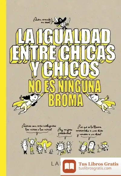 Descargar La Igualdad Entre Chicas Y Chicos No Es Ninguna Broma de Larousse Editorial