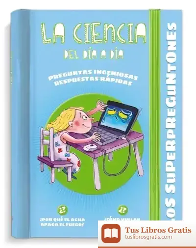Descargar Los Superpreguntones. La Ciencia Del Día A Día