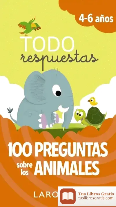 Descargar Todo Respuestas. 100 Preguntas Sobre Los Animales de Larousse Editorial