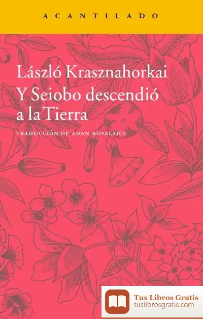 Descargar Y Seiobo Descendió A La Tierra de László Krasznahorkai
