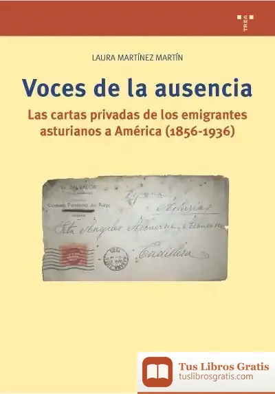 Descargar Voces De La Ausencia: Las Cartas Privadas De Los Emigrantes Asturianos A América (1856-1936)