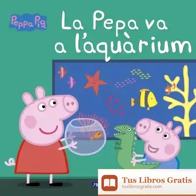 Descargar La Pepa Va A L'Aquarium (La Porqueta Pepa. Primeres Lectures) de Laura Vaqué