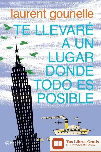 Descargar Te Llevaré A Un Lugar Donde Todo Es Posible de Laurent Gounelle