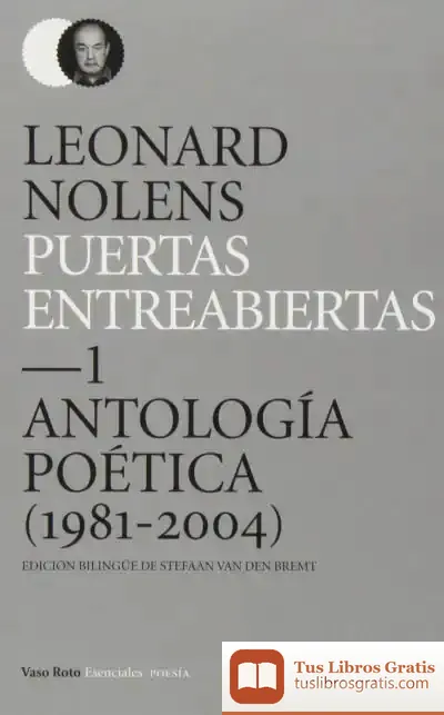 Descargar Puertas Entreabiertas 1 Antologia Poetica 1981-2004 de Leonard Nolens