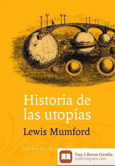 Descargar Historia De Las Utopías de Lewis Mumford