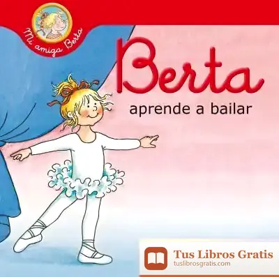 Descargar Berta Aprende A Bailar (Mi Amiga Berta) de Liane Schneider