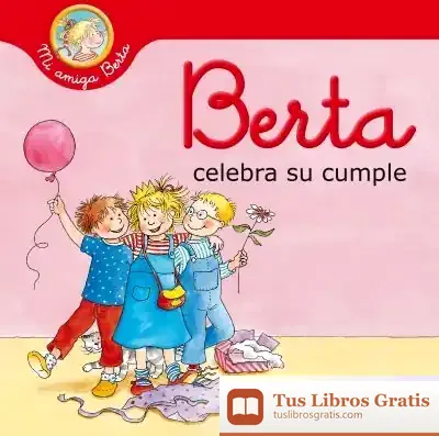 Descargar Berta Celebra Su Cumple (Mi Amiga Berta) de Liane Schneider