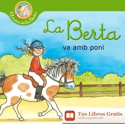 Descargar La Berta Va Amb Poni (El Món De La Berta) de Liane Schneider