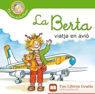 Descargar La Berta Viatja En Avió (El Món De La Berta) de Liane Schneider