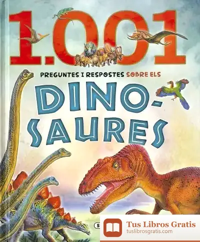 Descargar 1.001. 1.001 Preguntes I Respostes Sobre Els Dinosaures