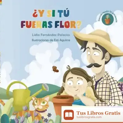 Descargar ¿Y Si Tú Fueras Flor? de Lidia Fernández Palacios