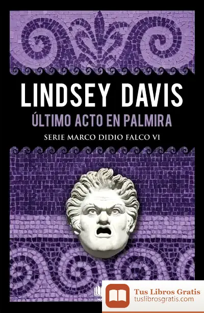 Descargar Último Acto En Palmira (Serie Marco Didio Falco 6)