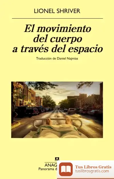 Descargar El Movimiento Del Cuerpo A Través Del Espacio de Lionel Shriver