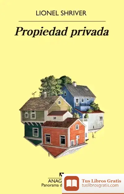 Descargar Propiedad Privada de Lionel Shriver