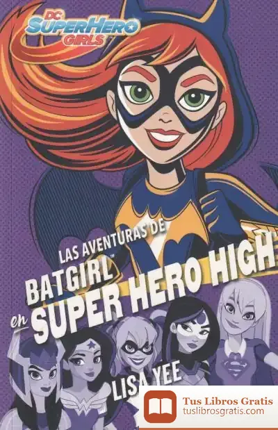 Descargar Las Aventuras De Batgirl En Super Hero High (Dc Super Hero Girls 3) de Lisa Yee
